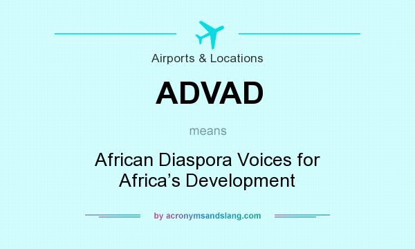 What does ADVAD mean? It stands for African Diaspora Voices for Africa’s Development