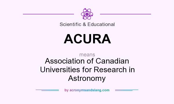 What does ACURA mean? It stands for Association of Canadian Universities for Research in Astronomy