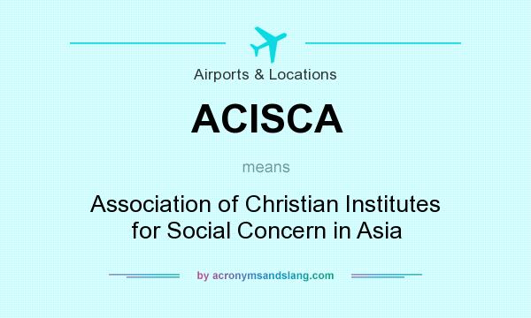 What does ACISCA mean? It stands for Association of Christian Institutes for Social Concern in Asia