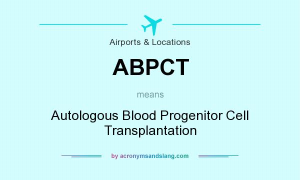 What does ABPCT mean? It stands for Autologous Blood Progenitor Cell Transplantation