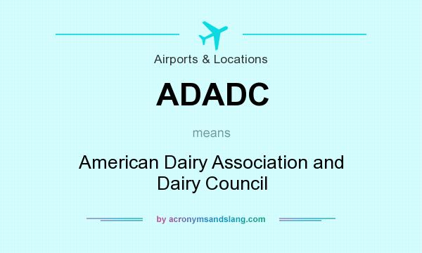 What does ADADC mean? It stands for American Dairy Association and Dairy Council