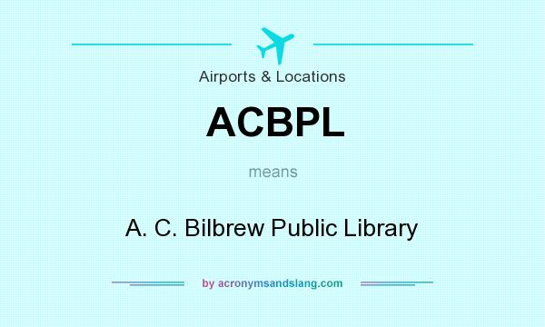 What does ACBPL mean? It stands for A. C. Bilbrew Public Library
