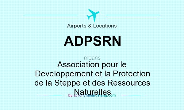 What does ADPSRN mean? It stands for Association pour le Developpement et la Protection de la Steppe et des Ressources Naturelles