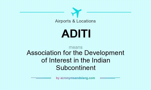 What does ADITI mean? It stands for Association for the Development of Interest in the Indian Subcontinent