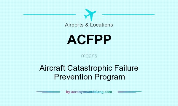 What does ACFPP mean? It stands for Aircraft Catastrophic Failure Prevention Program