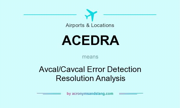 What does ACEDRA mean? It stands for Avcal/Cavcal Error Detection Resolution Analysis