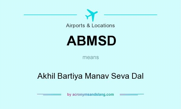 What does ABMSD mean? It stands for Akhil Bartiya Manav Seva Dal