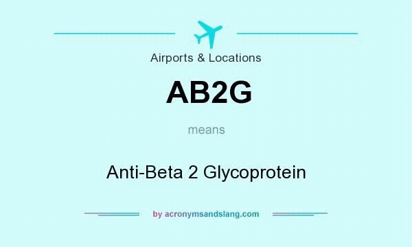 What does AB2G mean? It stands for Anti-Beta 2 Glycoprotein