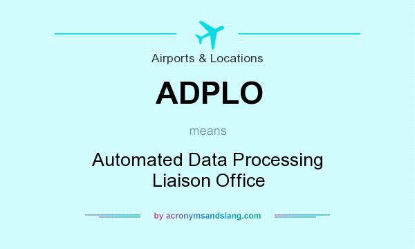 What does ADPLO mean? It stands for Automated Data Processing Liaison Office