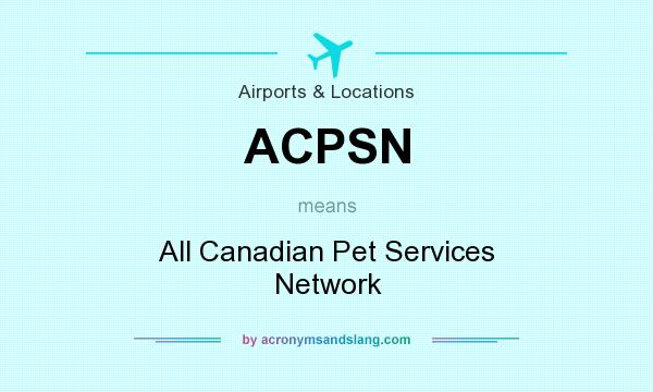 What does ACPSN mean? It stands for All Canadian Pet Services Network