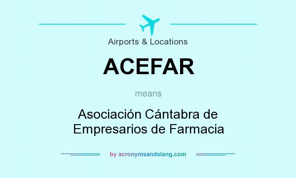 What does ACEFAR mean? It stands for Asociación Cántabra de Empresarios de Farmacia