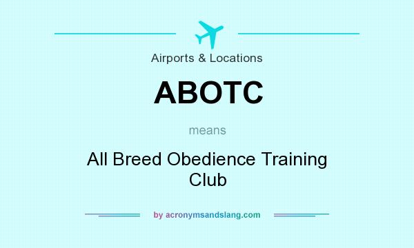 What does ABOTC mean? It stands for All Breed Obedience Training Club