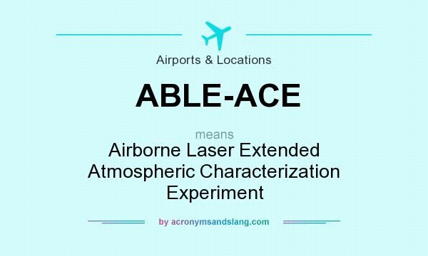 What does ABLE-ACE mean? It stands for Airborne Laser Extended Atmospheric Characterization Experiment