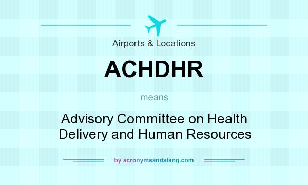 What does ACHDHR mean? It stands for Advisory Committee on Health Delivery and Human Resources