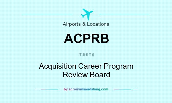 What does ACPRB mean? It stands for Acquisition Career Program Review Board