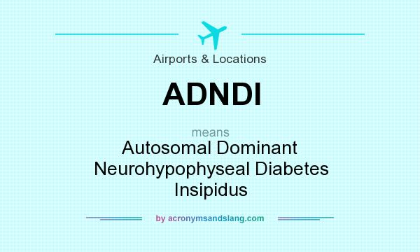 What does ADNDI mean? It stands for Autosomal Dominant Neurohypophyseal Diabetes Insipidus
