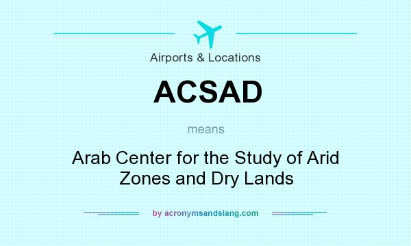 What does ACSAD mean? It stands for Arab Center for the Study of Arid Zones and Dry Lands