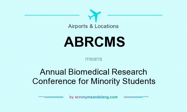 What does ABRCMS mean? It stands for Annual Biomedical Research Conference for Minority Students