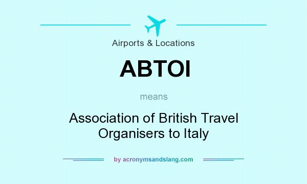 What does ABTOI mean? It stands for Association of British Travel Organisers to Italy