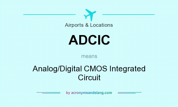 What does ADCIC mean? It stands for Analog/Digital CMOS Integrated Circuit