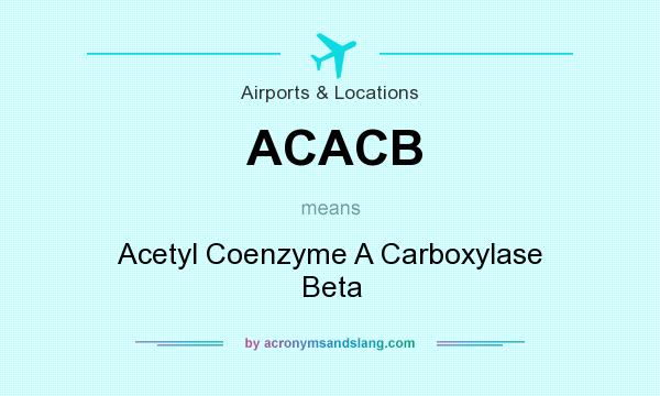 What does ACACB mean? It stands for Acetyl Coenzyme A Carboxylase Beta