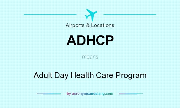 What does ADHCP mean? It stands for Adult Day Health Care Program