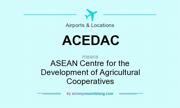 What does ACEDAC mean? It stands for ASEAN Centre for the Development of Agricultural Cooperatives