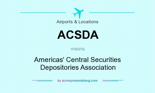 What does ACSDA mean? It stands for Americas` Central Securities Depositories Association