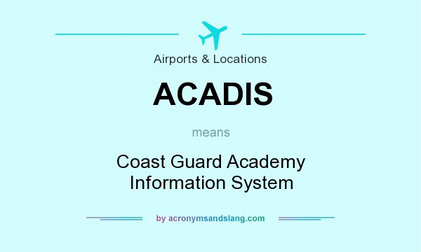 What does ACADIS mean? It stands for Coast Guard Academy Information System