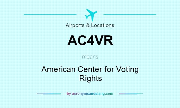 What does AC4VR mean? It stands for American Center for Voting Rights