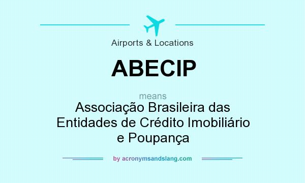 What does ABECIP mean? It stands for Associação Brasileira das Entidades de Crédito Imobiliário e Poupança