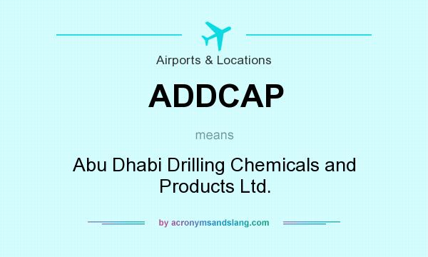What does ADDCAP mean? It stands for Abu Dhabi Drilling Chemicals and Products Ltd.