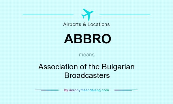 What does ABBRO mean? It stands for Association of the Bulgarian Broadcasters