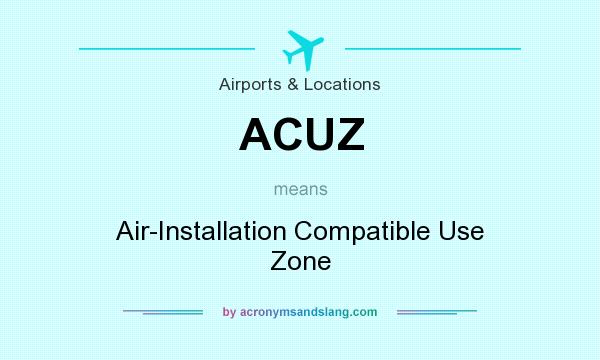 What does ACUZ mean? It stands for Air-Installation Compatible Use Zone
