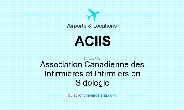 What does ACIIS mean? It stands for Association Canadienne des Infirmières et Infirmiers en Sidologie