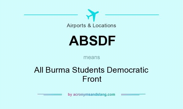 What does ABSDF mean? It stands for All Burma Students Democratic Front