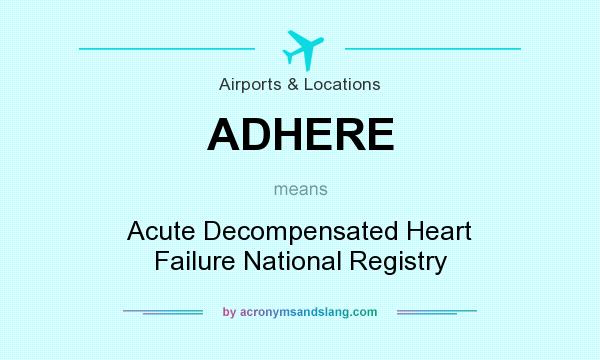 What does ADHERE mean? It stands for Acute Decompensated Heart Failure National Registry