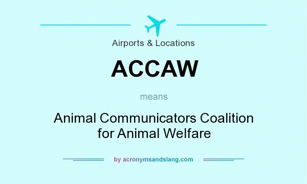 What does ACCAW mean? It stands for Animal Communicators Coalition for Animal Welfare