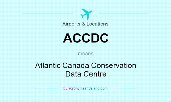 What does ACCDC mean? It stands for Atlantic Canada Conservation Data Centre