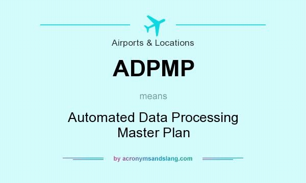 What does ADPMP mean? It stands for Automated Data Processing Master Plan