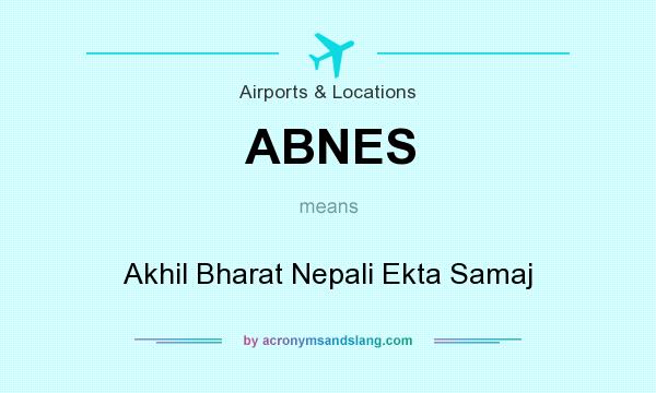 What does ABNES mean? It stands for Akhil Bharat Nepali Ekta Samaj