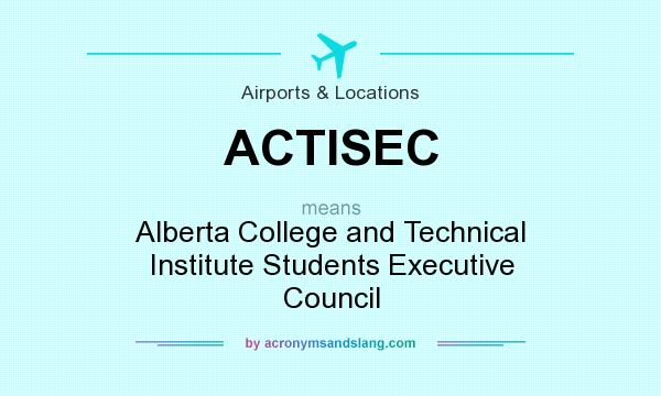 What does ACTISEC mean? It stands for Alberta College and Technical Institute Students Executive Council