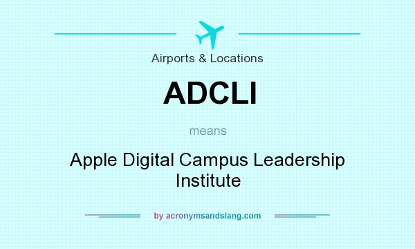 What does ADCLI mean? It stands for Apple Digital Campus Leadership Institute