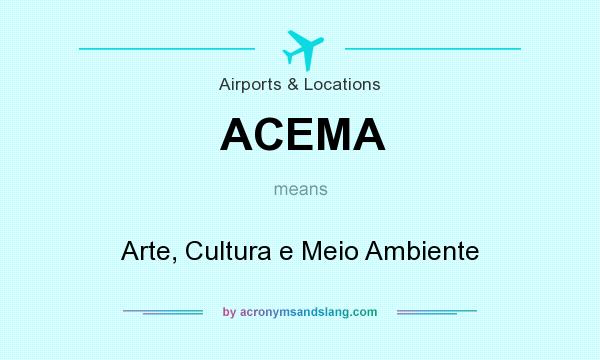 What does ACEMA mean? It stands for Arte, Cultura e Meio Ambiente