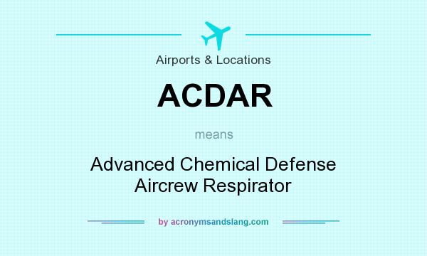 What does ACDAR mean? It stands for Advanced Chemical Defense Aircrew Respirator
