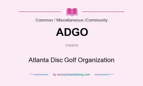 What does ADGO mean? It stands for Atlanta Disc Golf Organization