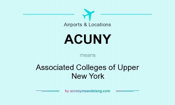 What does ACUNY mean? It stands for Associated Colleges of Upper New York