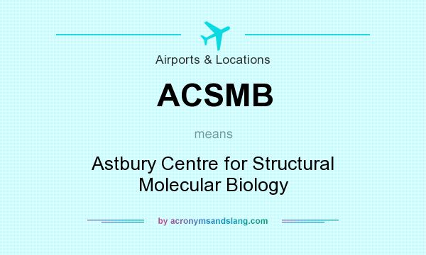 What does ACSMB mean? It stands for Astbury Centre for Structural Molecular Biology