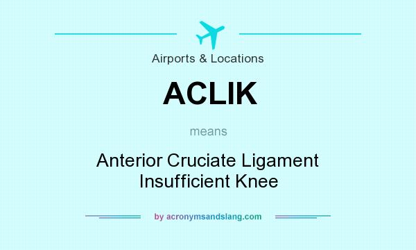 What does ACLIK mean? It stands for Anterior Cruciate Ligament Insufficient Knee