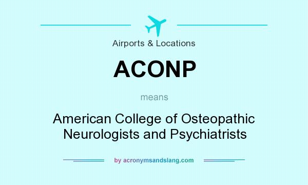 What does ACONP mean? It stands for American College of Osteopathic Neurologists and Psychiatrists
